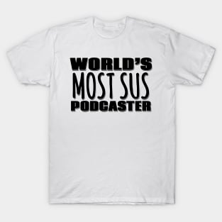 World's Most Sus Podcaster T-Shirt